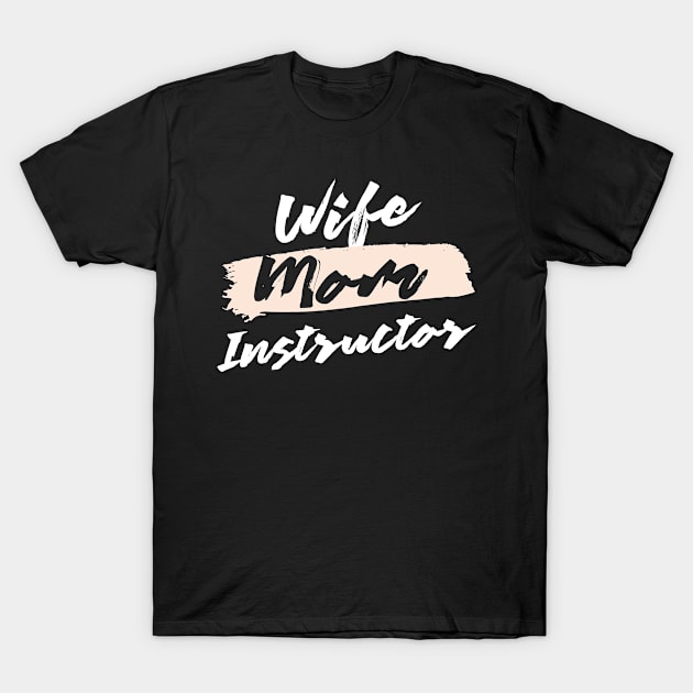 Cute Wife Mom Instructor Gift Idea T-Shirt by BetterManufaktur